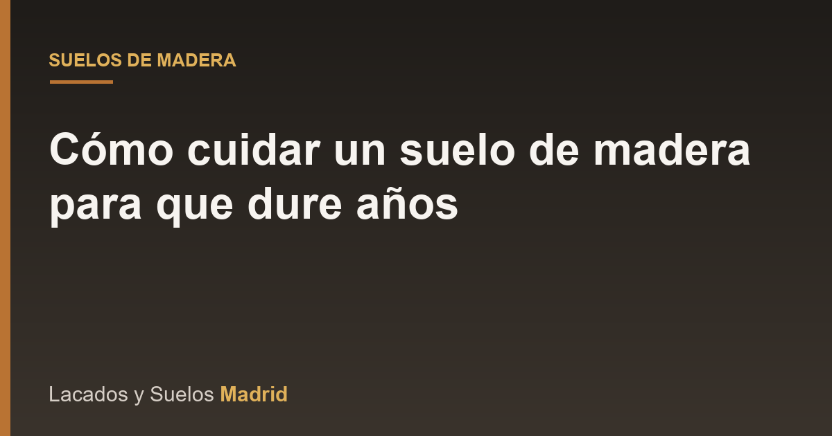 Cómo cuidar un suelo de madera para que dure años